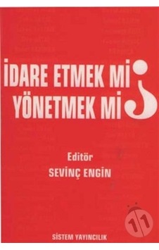 İdare Etmek Mi, Yönetmek Mi? İdare Etmek Mi, Yönetmek Mi?