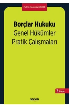 Borçlar Hukuku Genel Hükümler Pratik Çalışmaları Prof. Dr. Hayrunnisa Özdemir Borçlar Hukuku Genel Hükümler Pratik Çalışmaları Prof. Dr. Hayrunnisa Özdemir