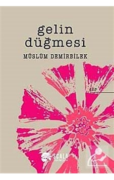Gelin Düğmesi - Müslüm Demirbilek - Scala Yayıncılık Gelin Düğmesi - Müslüm Demirbilek - Scala Yayıncılık