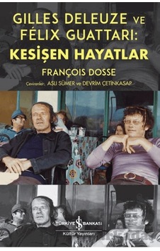 Gilles Deleuze Ve Felix Guattari: Kesişen Hayatlar İş Bankası Kültür Yayınları Gilles Deleuze Ve Felix Guattari: Kesişen Hayatlar İş Bankası Kültür Yayınları
