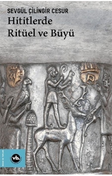 Hititlerde Ritüel Ve Büyü / Sevgül Çilingir Cesur 9786057947475 Hititlerde Ritüel Ve Büyü / Sevgül Çilingir Cesur 9786057947475
