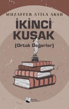 İkinci Kuşak - Ortak Değerler - Muzaffer Atila Aksu - Karina Yayınevi İkinci Kuşak - Ortak Değerler - Muzaffer Atila Aksu - Karina Yayınevi