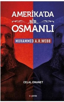 Amerika'da Bir Osmanlı-Muhammed A.R.Webb - Celal Emanet - Kopernik Kitap