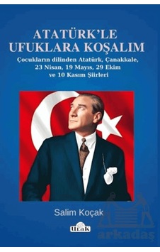 Atatürk Le Ufuklara Koşalım/23 Nisan-19 Mayıs Şiirleri Ciltli Ulak Yayıncılık Atatürk Le Ufuklara Koşalım/23 Nisan-19 Mayıs Şiirleri Ciltli Ulak Yayıncılık