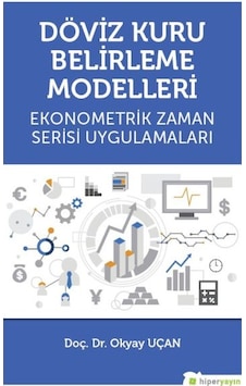 Döviz Kuru Belirleme Modelleri Ekonometrik Zaman Serisi Uygulamaları Döviz Kuru Belirleme Modelleri Ekonometrik Zaman Serisi Uygulamaları