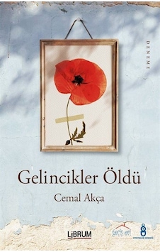 Gelincikler Öldü / Cemal Akça Gelincikler Öldü / Cemal Akça