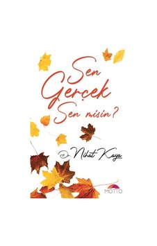Sen Gerçek Misin? - Nihat Kaya - Motto Yayınları Sen Gerçek Misin? - Nihat Kaya - Motto Yayınları