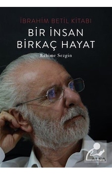 Ibrahim Betil Kitabı Bir İnsan Birkaç Hayat / Rahime Sezgin Ibrahim Betil Kitabı Bir İnsan Birkaç Hayat / Rahime Sezgin