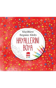 Hayallerini Boya - Küçüklere Boyama Kitabı- Ema Çocuk Hayallerini Boya - Küçüklere Boyama Kitabı- Ema Çocuk