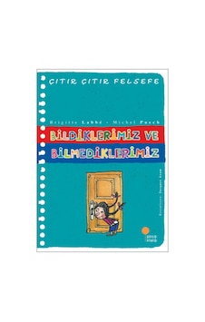 Çıtır Çıtır Felsefe 6 - Bildiklerimiz ve Bilmediklerimiz - Brigitte Labbe - Michel Puech - Günışığı Kitaplığı Çıtır Çıtır Felsefe 6 - Bildiklerimiz ve Bilmediklerimiz - Brigitte Labbe - Michel Puech - Günışığı Kitaplığı