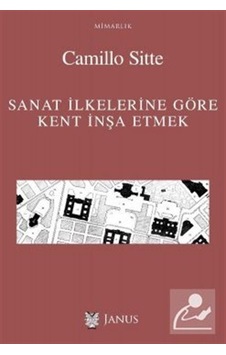 Sanat İlkelerine Göre Kent İnşa Etmek - Camillo Sitte - Janus Yayıncılık