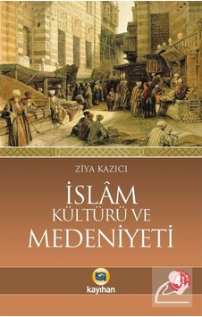 İslam Kültürü ve Medeniyeti - Ziya Kazıcı - Kayıhan Yayınları İslam Kültürü ve Medeniyeti - Ziya Kazıcı - Kayıhan Yayınları
