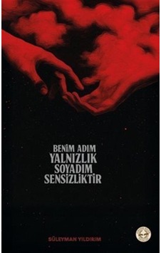 Benim Adım Yalnızlık Soyadım Sensizliktir / Süleyman Yıldırım Benim Adım Yalnızlık Soyadım Sensizliktir / Süleyman Yıldırım