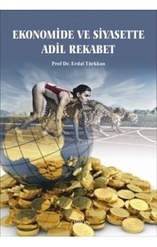 Ekonomide ve Siyasette Adil Rekabet / Prof. Dr. Erdal Türkkan Ekonomide ve Siyasette Adil Rekabet / Prof. Dr. Erdal Türkkan