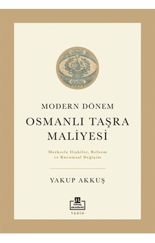 Modern Dönem Osmanlı Taşra Maliyesi / Yakup Akkuş Modern Dönem Osmanlı Taşra Maliyesi / Yakup Akkuş