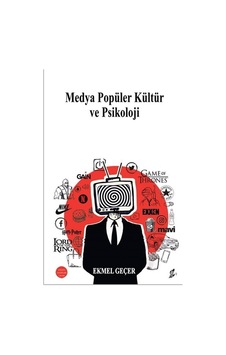Medya Popüler Kültür Ve Psikoloji / Ekmel Geçer Medya Popüler Kültür Ve Psikoloji / Ekmel Geçer