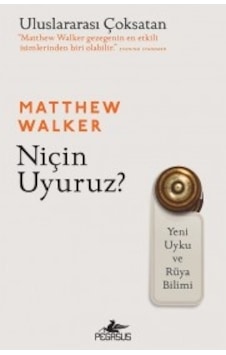 Niçin Uyuruz? - Matthew Walker - Pegasus Niçin Uyuruz? - Matthew Walker - Pegasus