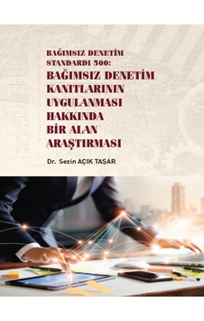 Gazi Kitabevi - Bağımsız Denetim Standardı 500: Bağımsız Denetim Kanıtlarının Uygulanması Hakkında Bir Alan Araştırması - Dr. Sezin AÇIK TAŞAR Gazi Kitabevi - Bağımsız Denetim Standardı 500: Bağımsız Denetim Kanıtlarının Uygulanması Hakkında Bir Alan Araştırması - Dr. Sezin AÇIK TAŞAR