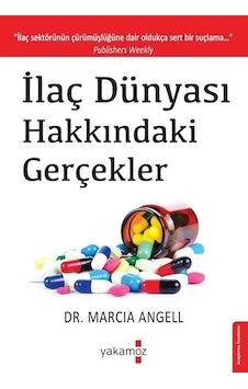 İlaç Dünyası Hakkındaki Gerçekler / Marcia Angell İlaç Dünyası Hakkındaki Gerçekler / Marcia Angell