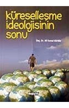 Küreselleşme İdeolojisinin Sonu - Ali Kemal Gürbüz - Değişim Yayınları Küreselleşme İdeolojisinin Sonu - Ali Kemal Gürbüz - Değişim Yayınları