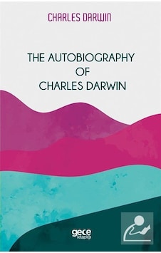 The Autobiography of Charles Darwin - Charles Darwin - Gece Kitaplığı The Autobiography of Charles Darwin - Charles Darwin - Gece Kitaplığı