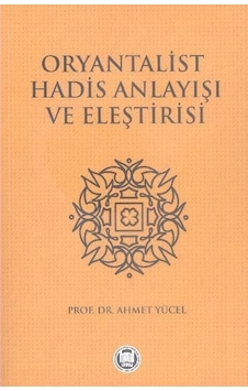 Oryantalist Hadis Anlayışı Ve Eleştirisi Ahmet Yücel