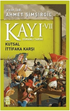 Osmanlı Tarihi Kayı 7 - Kutsal İttifaka Karşı - Ahmet Şimşirgil - Timaş Yayınları Osmanlı Tarihi Kayı 7 - Kutsal İttifaka Karşı - Ahmet Şimşirgil - Timaş Yayınları