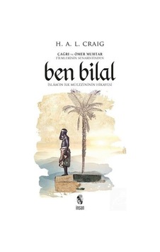 Ben Bilal-İslam''ın İlk Müezzininin Hikayesi - H.A.L Craig - İnsan Yayınları Ben Bilal-İslam''ın İlk Müezzininin Hikayesi - H.A.L Craig - İnsan Yayınları
