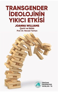 Transgender İdeolojinin Yıkıcı Etkisi - Joanna Williams - Üsküdar Üniversitesi Yayınları Transgender İdeolojinin Yıkıcı Etkisi - Joanna Williams - Üsküdar Üniversitesi Yayınları