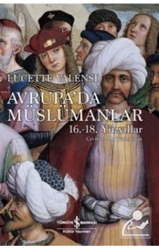 Avrupa'da Müslümanlar - Lucette Valensi - İş Bankası Kültür Yayınları Avrupa'da Müslümanlar - Lucette Valensi - İş Bankası Kültür Yayınları