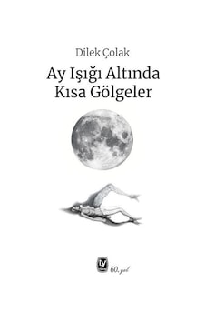 Ay Işığı Altında Kısa Gölgeler - Dilek Çolak - Tekin Yayınevi Ay Işığı Altında Kısa Gölgeler - Dilek Çolak - Tekin Yayınevi