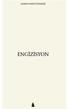 Engizisyon / Ahmed Semih Özmekik