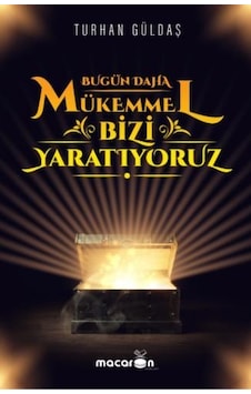 Bugün Daha Mükemmel Bizi Yaratıyoruz - Turhan Güldaş - Macaron Yayınları Bugün Daha Mükemmel Bizi Yaratıyoruz - Turhan Güldaş - Macaron Yayınları