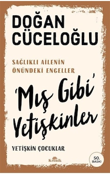 'mış Gibi' Yetişkinler & Yetişkin Çocuklar / Doğan Cüceloğlu 'mış Gibi' Yetişkinler & Yetişkin Çocuklar / Doğan Cüceloğlu