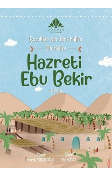 İlk Halife Hazreti Ebu Bekir - Çocuklar İçin Dört Halife 3.Kitap - Emrah Pırdaloğlu - Görmek Yayınları İlk Halife Hazreti Ebu Bekir - Çocuklar İçin Dört Halife 3.Kitap - Emrah Pırdaloğlu - Görmek Yayınları