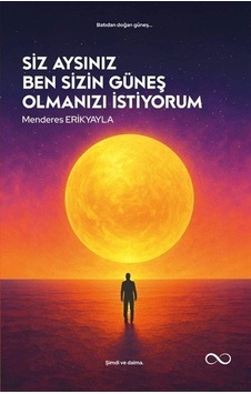 Siz Aysınız Ben Sizin Güneş Olmanızı İstiyorum / Menderes Erik... Siz Aysınız Ben Sizin Güneş Olmanızı İstiyorum / Menderes Erik...