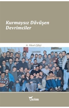 Kurmaysız Dövüşen Devrimciler / A. Yücel Çiftçi Kurmaysız Dövüşen Devrimciler / A. Yücel Çiftçi