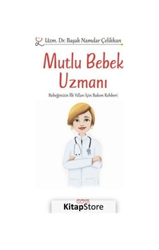 Mutlu Bebek Uzmanı - Bebeğinizin İlk Yılları İçin Bakım Rehberi - Başak Namdar Çelikkan - Goya Kitap Mutlu Bebek Uzmanı - Bebeğinizin İlk Yılları İçin Bakım Rehberi - Başak Namdar Çelikkan - Goya Kitap
