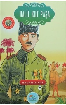Halil Kut Paşa-Büyük Kahramanlar Dizisi - Hasan Yiğit - Mavi Çatı Yayınları Halil Kut Paşa-Büyük Kahramanlar Dizisi - Hasan Yiğit - Mavi Çatı Yayınları