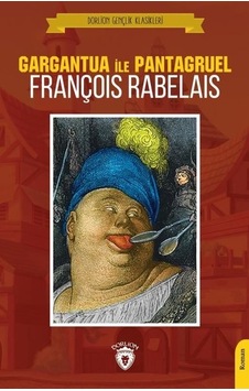 Gargantua İle Pantagruel - Gençlik Klasikleri - François Rabelais - Dorlion Yayınevi