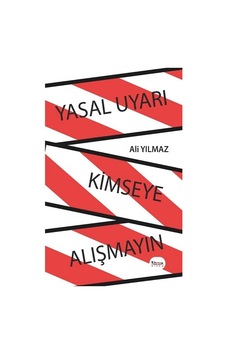 Yasal Uyarı Kimseye Alışmayın - Barış Kitap - Ali Yılmaz Yasal Uyarı Kimseye Alışmayın - Barış Kitap - Ali Yılmaz