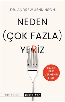Neden Çok Fazla Yeriz? Kalıcı Kilo Vermenin Sırrı - Andrew Jenkinson - Epsilon Yayınevi Neden Çok Fazla Yeriz? Kalıcı Kilo Vermenin Sırrı - Andrew Jenkinson - Epsilon Yayınevi