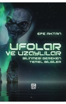 Ufolar Ve Uzaylılar - Bilinmesi Gereken Temel Bilgiler / Efe A... Ufolar Ve Uzaylılar - Bilinmesi Gereken Temel Bilgiler / Efe A...