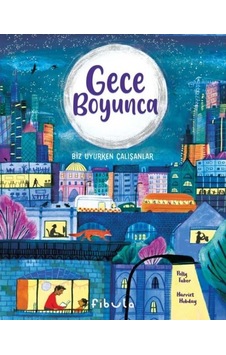 Gece Boyunca - Biz Uyurken Çalışanlar - Polly Faber - Fibula Yayıncılık Gece Boyunca - Biz Uyurken Çalışanlar - Polly Faber - Fibula Yayıncılık