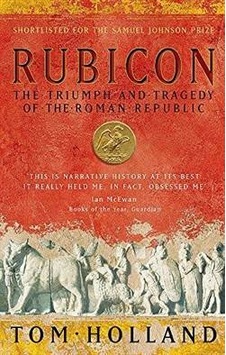 Rubicon: The Triumph And Tragedy Of The Roman Republic Abacus Tom Holland Rubicon: The Triumph And Tragedy Of The Roman Republic Abacus Tom Holland