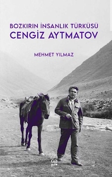 Bozkırın İnsanlık Türküsü: Cengiz Aytmatov - Mehmet Yılmaz - Gufo Yayınları Bozkırın İnsanlık Türküsü: Cengiz Aytmatov - Mehmet Yılmaz - Gufo Yayınları