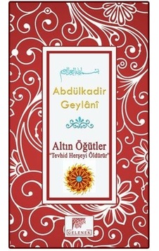 Altın Öğütler Tevhid Herşeyi Öldürür Abdülkadir Geylani