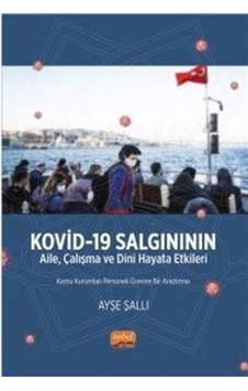 Kovid-19 Salgınının Aile, Çalışma Ve Dini Hayata Etkileri Kamu Kurumları Personeli Üzerine Bir Araştırma Kovid-19 Salgınının Aile, Çalışma Ve Dini Hayata Etkileri Kamu Kurumları Personeli Üzerine Bir Araştırma
