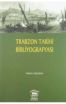 Trabzon Tarihi Bibliyografyası Yüksel Küçüker Serander Yayinlar Trabzon Tarihi Bibliyografyası Yüksel Küçüker Serander Yayinlar