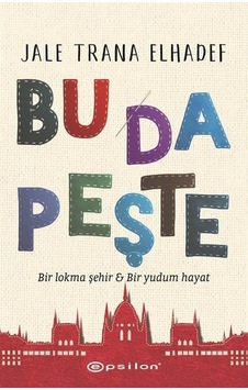Bu Da Peşte - Bir Lokma Şehir ve Bir Yudum Hayat - Jale Trana Elhadef - Epsilon Yayınevi